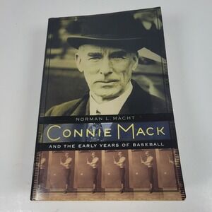 Connie Mack and the Early Years of Baseball Norman L Macht Paperback 2007